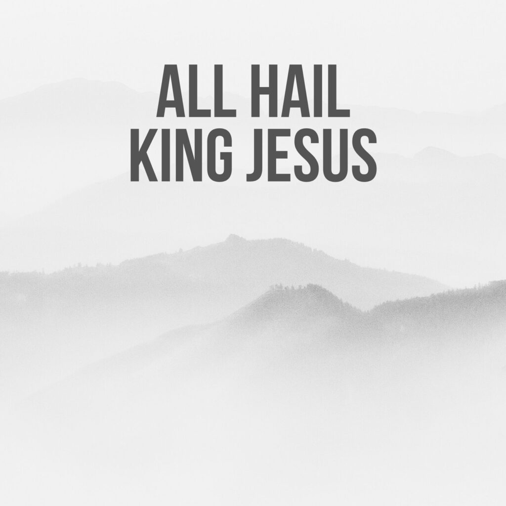 All Hail King Jesus